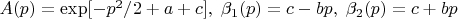 $A(p) = \exp[-p^2/2+a+c], \;\beta_1(p)=c-b p, \; \beta_2(p)=c+b p$