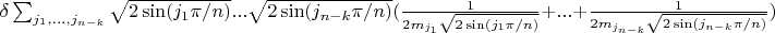 $\delta \sum_{j_1, ..., j_{n-k}} \sqrt{2 \sin(j_1 \pi/n)}...\sqrt{2 \sin(j_{n-k} \pi/n)} (\frac{1}{2 m_{j_1} \sqrt{2 \sin(j_1 \pi/n)}}+...+\frac{1}{2 m_{j_{n-k}} \sqrt{2 \sin(j_{n-k} \pi/n)}})$