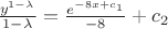 $\frac{y^{1-\lambda}}{1-\lambda}=\frac{e^{-8x+c_1}}{-8}+c_2$