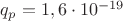 $q_p=1,6\cdot 10^{-19}$
