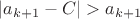 $|a_{k+1} - C| > a_{k+1}$ $|a_{k+1} - C| > a_{k+1}$