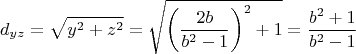 $$\[
d_{yz}  = \sqrt {y^2  + z^2 }  = \sqrt {\left( {\frac{{2b}}{{b^2  - 1}}} \right)^2  + 1}  = \frac{{b^2  + 1}}{{b^2  - 1}}
\]$