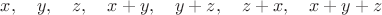 $x,\quad y,\quad z,\quad x + y,\quad y + z,\quad z + x,\quad x + y + z$