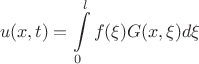 $$u(x,t) = \int\limits_{0}^{l}f(\xi)G(x,\xi)d\xi $$