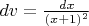 $dv=\frac{dx}{(x+1)^2}$