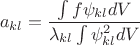 $$
a_{kl} = \dfrac{\int f\psi_{kl} dV }{\lambda_{kl} \int\psi_{kl}^2dV}
$$