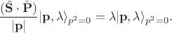$$
\frac{(\hat {\mathbf S} \cdot \hat {\mathbf P})}{|\mathbf p|}|\mathbf {p}, \lambda \rangle_{p^{2} = 0} = \lambda |\mathbf {p}, \lambda \rangle_{p^{2} = 0}.
$$