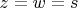 $z=w=s$