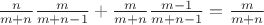 $\frac n {m+n} \frac m {m+n-1} + \frac m {m+n} \frac {m-1} {m+n-1} = \frac m {m+n}$