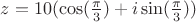 $z=10(\cos(\frac {\pi} 3)+i\sin(\frac {\pi} 3))$