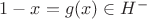 $1-x=g(x)\in H^-$ $1-x=g(x)\in H^-$