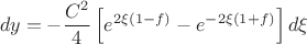 $$dy =  - \frac{{C^2 }}{4}\left[ {e^{2\xi (1 - f)}  - e^{ - 2\xi (1 + f)} } \right]d\xi $$
