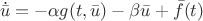 $$\dot{\bar{u}} = -\alpha g(t,\bar{u}) - \beta \bar{u} + \bar{f}(t)$$