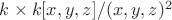 $k\times k[x,y,z]/(x,y,z)^2$