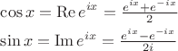 $\begin{aligned}&\cos x=\operatorname{Re}e^{ix}=\tfrac{e^{ix}+e^{-ix}}{2}\\&\sin x=\operatorname{Im}e^{ix}=\tfrac{e^{ix}-e^{-ix}}{2i}\\\end{aligned}$