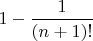 $1-\dfrac{1}{(n+1)!}$