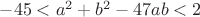 $-45<a^2+b^2-47ab<2$