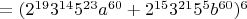 $\[ = (2^{19} 3^{14} 5^{23} a^{60}  + 2^{15} 3^{21} 5^5 b^{60} )^6 \]$