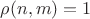 $\rho(n,m)=1$