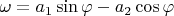 $\omega=a_1\sin\varphi-a_2\cos\varphi$