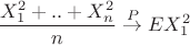 $$\frac{X_1^2+..+X^2_n}{n} \overset{P}{\rightarrow} E X_1 ^2$$