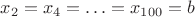 ${x_2} = {x_4} =  \ldots  = {x_{100}} = b$