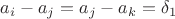 $a_i - a_j = a_j - a_k = \delta_1$