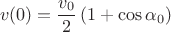$$v(0)=\frac{v_0}2\left(1+\cos\alpha_0\right)$$