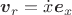 $\boldsymbol v_r=\dot x\boldsymbol e_x$