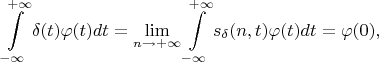 $$\int\limits_{-\infty}^{+\infty}\delta(t)\varphi(t)dt=\lim\limits_{n\to+\infty}\int\limits_{-\infty}^{+\infty}s_{\delta}(n,t)\varphi(t)dt=\varphi(0),$$
