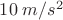 $10\;m/s^2$