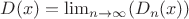 $D(x)=\lim_{n\to\infty}(D_n(x))$