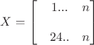 $X=\begin{bmatrix}
&1... &n \\
& & \\
&24.. &n
\end{bmatrix}$ $X=\begin{bmatrix}
&1... &n \\
& & \\
&24.. &n
\end{bmatrix}$