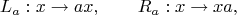 $$
L_{a}:x\to ax,\qquad R_{a}:x\to xa,
$$
