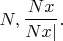 $$N,	\frac{Nx}{Nx|}.$$