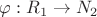 $\varphi:R_1\to N_2$