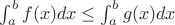 $\int_a^b f(x) dx \le \int_a^b g(x) dx$