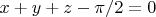 $x+y+z-\pi/2=0$