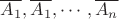 $\overline{A_1}, \overline{A_1}, \cdots, \overline{A_n}$ $\overline{A_1}, \overline{A_1}, \cdots, \overline{A_n}$