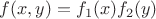$f(x,y)=f_{1}(x)f_{2}(y)$