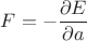$F=-\dfrac {\partial E}{\partial a}$
