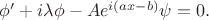 $\phi'+i \lambda \phi-A e^{i \left(a x-b\right)} \psi=0.$