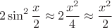 $$2\sin^2\frac{x}{2}\approx2\frac{x^2}{4}\approx\frac{x^2}{2}$$