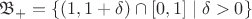 $\[{\mathfrak{B}_ + } = \{ (1,1 + \delta ) \cap [ {0,1} ] \right]\mid \delta  > 0\} \]$