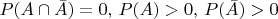 $P(A \cap \bar{A})=0, \, P(A) > 0, \, P(\bar{A})>0 $