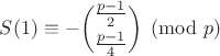 $S(1)\equiv-\dbinom{\frac{p-1}{2}}{\frac{p-1}{4}}\pmod{p}$