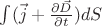 $\int (\vec{j} + \frac{\partial \vec{D}}{\partial t}) dS$