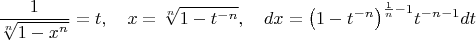 $$\frac{1}{\sqrt[n]{1-{{x}^{n}}}}=t,\ \ \ x=\sqrt[n]{1-{{t}^{-n}}},\ \ \ dx={{\left( 1-{{t}^{-n}} \right)}^{\frac{1}{n}-1}}{{t}^{-n-1}}dt$$