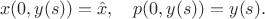 $$ x(0, y(s)) = \hat{x}, \quad p(0, y(s)) = y(s). $$