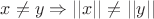 $x\neq y\Rightarrow ||x||\neq ||y||$